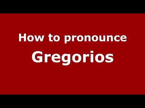 How to pronounce Gregorios (Greek/Greece) - PronounceNames.com