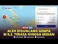 BREAKING NEWS Gempa M 6 3 Guncang Sinabang Aceh Terasa Hingga Medan Tidak Berpotensi Tsunami