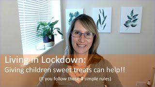 Living in Lockdown: Giving Children Sweet Treats Can Help! (If you follow these 4 simple rules)