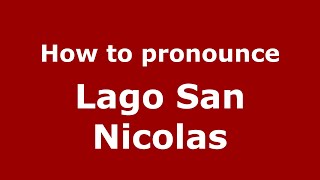 How to pronounce Lago San Nicolas