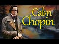 Calm Chopin 15 Of The Most Relaxing Chopin Pieces
