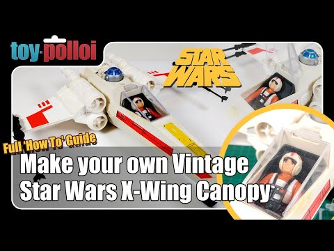 How to make a Vintage Star Wars X-wing Canopy / Cockpit - Kenner Palitoy - Toy Polloi