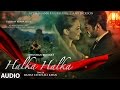 HALKA HALKA Full Audio Song Rahat Fateh Ali Khan Feat Ayushmann Khurrana Amy Jackson T Series
