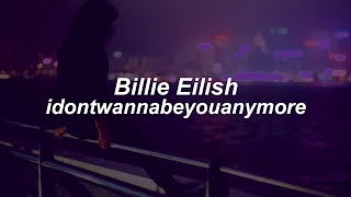 idontwannabeyouanymore // Billie Eilish  (Lyrics)