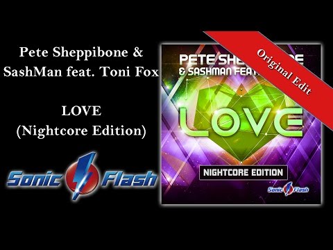 NIGHTCORE: Pete Sheppibone & SashMan feat. Toni Fox - LOVE (Original Nightcore Edit)