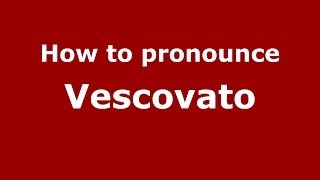 How to pronounce Vescovato