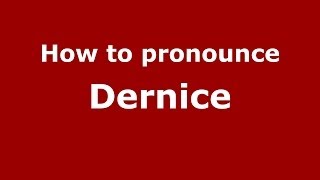 How to pronounce Dernice