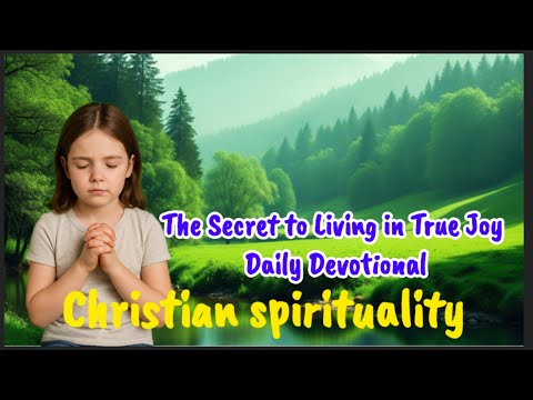 The Secret to Living in True Joy | Christian Spirituality