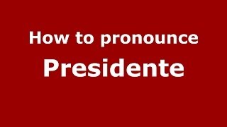 How to pronounce Presidente
