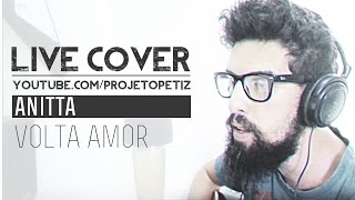 VOLTA AMOR - ANITTA [ PETIZ LIVE COVER ]