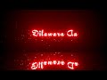 Dilawara Song Lyrics WhatsApp Status Video Black Screen Lyrics Blackscreenlyrics