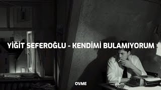 Yiğit Seferoğlu - Kendimi Bulamıyorum (Sözleri)