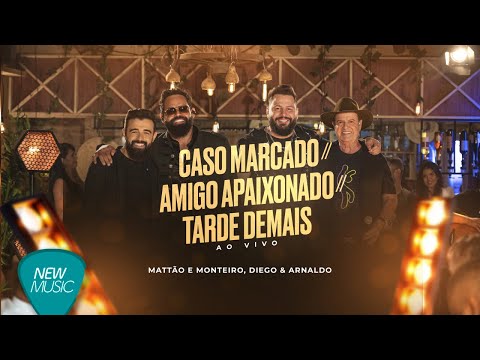 Mattão e Monteiro, Diego & Arnaldo - Caso Marcado / Amigo Apaixonado / Tarde Demais (Sem Edição)
