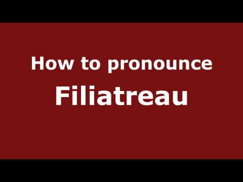 How to Pronounce Filiatreau - PronounceNames.com