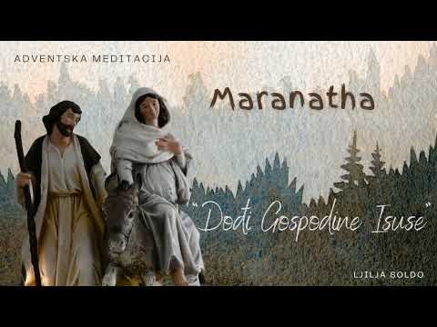 Adventska meditacija "Maranatha -dođi Gospodine Isuse!" - Ljilja Soldo