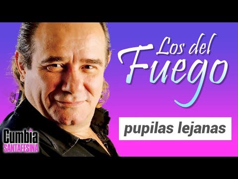 Los del Fuego - Pupilas lejanas