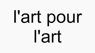 How to pronounce l'art pour l'art