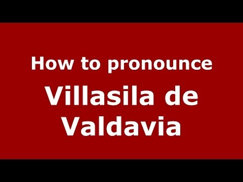 How to pronounce Villasila de Valdavia (Spanish/Spain) - PronounceNames.com