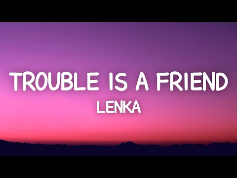 Lenka - Trouble Is A Friend (Lyrics)