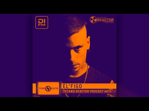 Techno Reaktor Podcast #014 - Mixed El'Figo