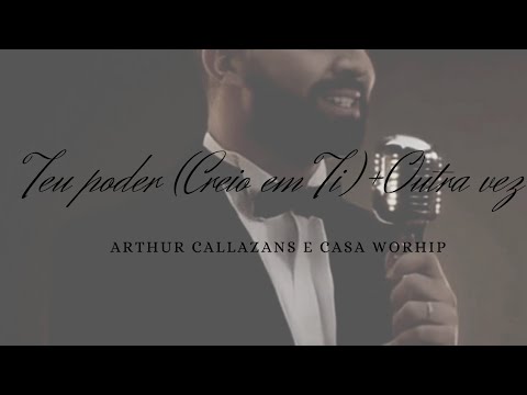 Letras De Musicas Gospel I Teu Poder  Creio em Ti + Outra Vez  I Arthur Callazans e Casa Worship