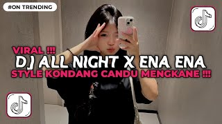 Download lagu DJ ALL NIGHT X ENA ENA STYLE KONDANG CANDU MENGKANE VIRAL TIKTOK TERBARU 2025 mp3