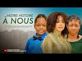 NOTRE HISTOIRE À NOUS NADIA BUARI PEARL SHIM DERA OSADEBE Dernier Film Nigérian 2025 En Français