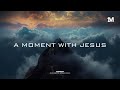 A MOMENT WITH JESUS Instrumental Worship Music Soaking Worship Music