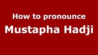 How to pronounce Mustapha Hadji