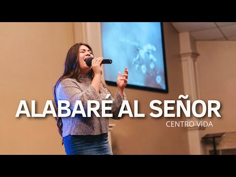 CANTA AL SEÑOR | ALABARÉ AL SEÑOR | CENTRO VIDA