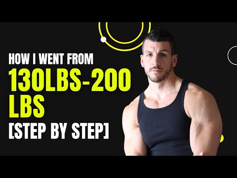 How I went from 130 -200lbs [Step by Step]