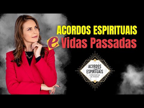 Acordos Espirituais e Vidas Passadas | Vidas Passadas e Missão de Vida