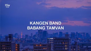 Download lagu LIRIK KANGEN BAND BABANG TAMVAN mp3 Download lagu LIRIK KANGEN BAND BABANG TAMVAN mp3