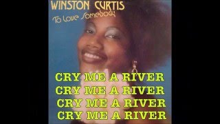 WINSTON CURTIS  (CRY ME A RIVER)