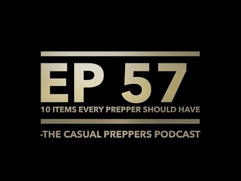10 Pieces of Gear Every Prepper Should Have - Ep 57 - The Casual Preppers Podcast