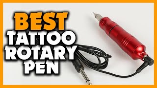 Top 5 Best Tattoo Rotary Pen Review (2024)