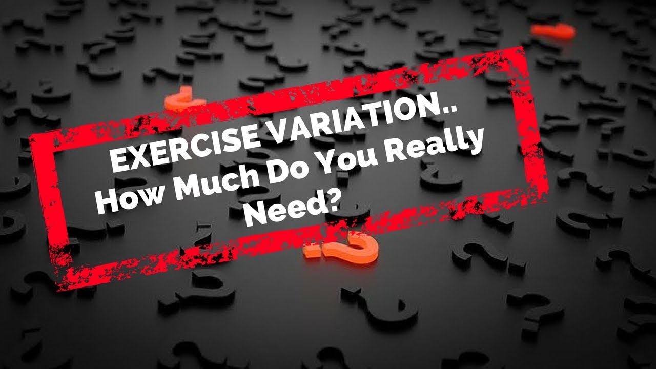 Exercise Variation...how much do you really need?