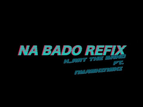 8/8 H_ART THE BAND - NA BADO (REFIX) FT. NYASHINSKI (Official Audio)