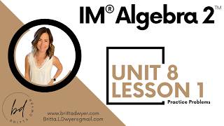 Unit 8 Lesson 1 Practice Problems IM® Algebra 2™ authored by Illustrative Mathematics®