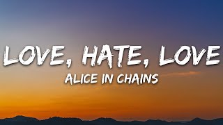 Alice In Chains - Love, Hate, Love (Lyrics)