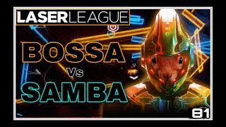 LASER LEAGUE ( BOSSA vs SAMBA ) nº81
