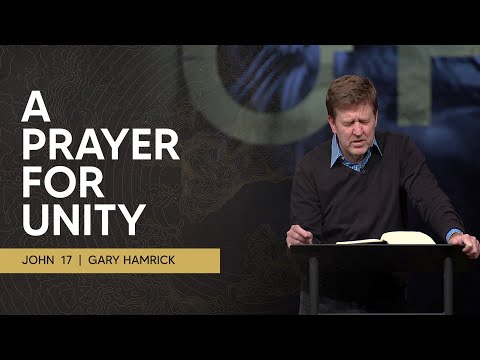 A Prayer for Unity  |  John 17  |  Gary Hamrick