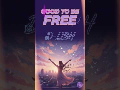 Good To Be Free By D Lish