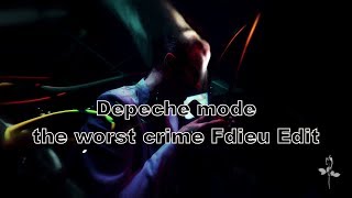 Depeche Mode - The Worst Crime (Fdieu Edit)