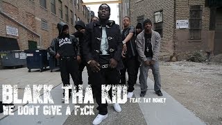 Blakk Tha Kid f/ Tay Money - We Don't Give a F*ck | Dir. @DGainz