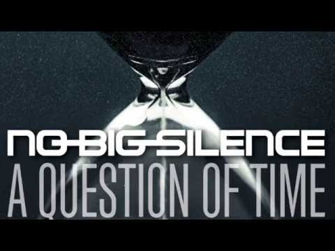 NO-BIG-SILENCE - A Question of Time
