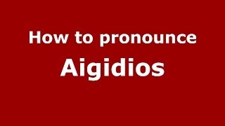 How to pronounce Aigidios