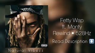 (528Hz) Fetty Wap - Rewind ft. Monty