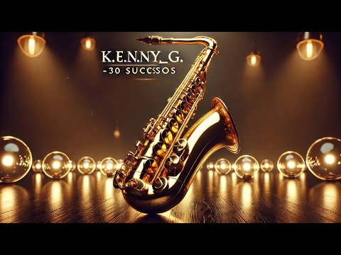 🎷 K.E.N.N.Y._G. - 30 Sucessos Inesquecíveis para Relaxar e Inspirar! 🎶