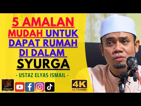 Ustaz Elyas Ismail - 5 AMALAN MUDAH UNTUK DAPAT RUMAH DI DALAM SYURGA
